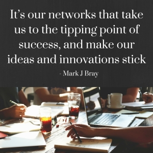 It’s our networks that take us to the tipping point of success and make our ideas and innovations sticking-2 copy